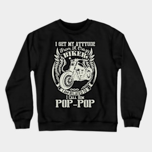 biker dad t shirt- i get my attitude from a crazy biker dad POP-POP Crewneck Sweatshirt